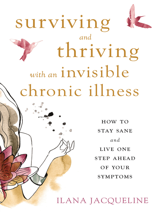 Title details for Surviving and Thriving with an Invisible Chronic Illness by Ilana Jacqueline - Available